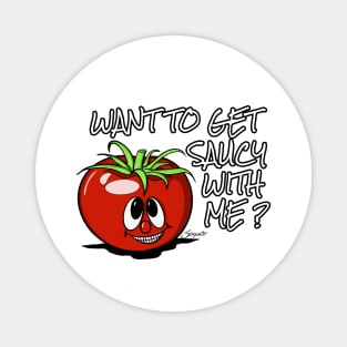 Tomato Shirt Funny Italian Tomato WANT TO GET SAUCY WITH ME? Magnet